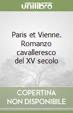 Paris et Vienne. Romanzo cavalleresco del XV secolo libro