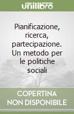 Pianificazione, ricerca, partecipazione. Un metodo per le politiche sociali libro