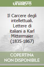 Il Carcere degli intellettuali. Lettere di italiani a Karl Mittermaier (1835-1867)