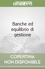 Banche ed equilibrio di gestione libro