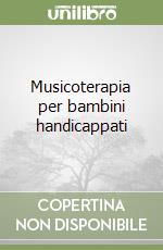 Musicoterapia per bambini handicappati libro