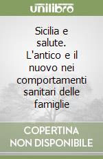Sicilia e salute. L'antico e il nuovo nei comportamenti sanitari delle famiglie libro