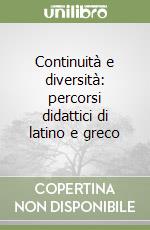 Continuità e diversità: percorsi didattici di latino e greco libro