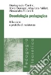 Deontologia pedagogica. Riflessività e pratiche di resistenza libro