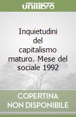 Inquietudini del capitalismo maturo. Mese del sociale 1992 libro