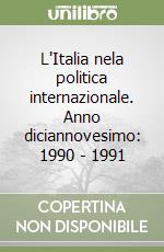 L'Italia nela politica internazionale. Anno diciannovesimo: 1990 - 1991 libro