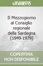 Il Mezzogiorno al Consiglio regionale della Sardegna (1949-1979) libro