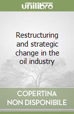 Restructuring and strategic change in the oil industry libro