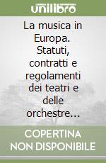 La musica in Europa. Statuti, contratti e regolamenti dei teatri e delle orchestre europee