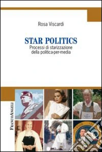 Star politics. Processi di starizzazione della politica-per-media