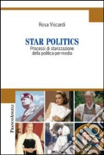 Star politics. Processi di starizzazione della politica-per-media libro