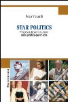 Star politics. Processi di starizzazione della politica-per-media libro