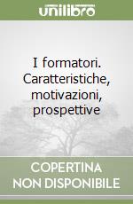 I formatori. Caratteristiche, motivazioni, prospettive libro