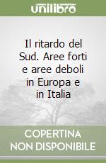 Il ritardo del Sud. Aree forti e aree deboli in Europa e in Italia