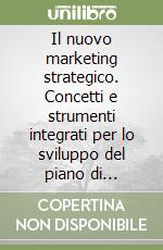 Il nuovo marketing strategico. Concetti e strumenti integrati per lo sviluppo del piano di marketing. Con floppy disk