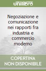 Negoziazione e comunicazione nei rapporti fra industria e commercio moderno libro