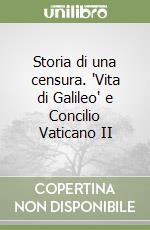 Storia di una censura. 'Vita di Galileo' e Concilio Vaticano II libro