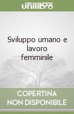 Sviluppo umano e lavoro femminile libro