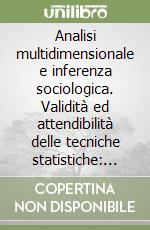 Analisi multidimensionale e inferenza sociologica. Validità ed attendibilità delle tecniche statistiche: fattori, componenti e «Scaling» libro