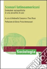 Scenari latino-americani. Evoluzioni sociopolitiche in una pluralità di casi libro