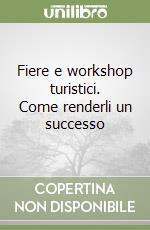 Fiere e workshop turistici. Come renderli un successo