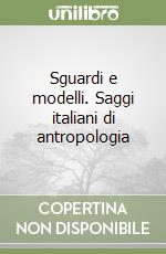 Sguardi e modelli. Saggi italiani di antropologia libro