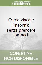 Come vincere l'insonnia senza prendere farmaci libro