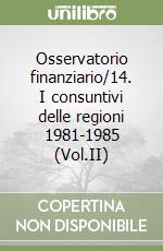 Osservatorio finanziario/14. I consuntivi delle regioni 1981-1985 (Vol.II) libro