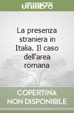 La presenza straniera in Italia. Il caso dell'area romana libro