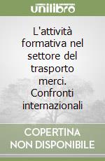 L'attività formativa nel settore del trasporto merci. Confronti internazionali libro