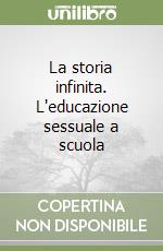 La storia infinita. L'educazione sessuale a scuola libro