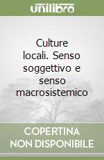 Culture locali. Senso soggettivo e senso macrosistemico libro
