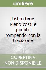 Just in time. Meno costi e più utili rompendo con la tradizione libro