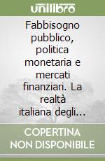 Fabbisogno pubblico, politica monetaria e mercati finanziari. La realtà italiana degli anni '80 vista attraverso un modello econometrico libro