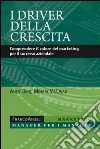 I driver della crescita. Comprendere il valore del marketing per il successo aziendale libro