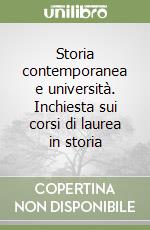 Storia contemporanea e università. Inchiesta sui corsi di laurea in storia libro