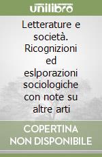 Letterature e società. Ricognizioni ed eslporazioni sociologiche con note su altre arti