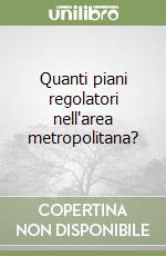 Quanti piani regolatori nell'area metropolitana? libro