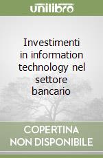 Investimenti in information technology nel settore bancario libro