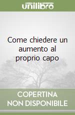 Come chiedere un aumento al proprio capo libro