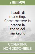 L'audit di marketing. Come mettere in pratica la teoria del marketing libro