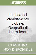 La sfida del cambiamento globale. Geografia di fine millennio libro