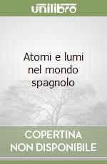 Atomi e lumi nel mondo spagnolo libro