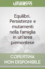 Equilibri. Persistenze e mutamenti nella famiglia in un'area piemontese libro