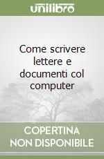 Come scrivere lettere e documenti col computer