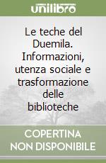 Le teche del Duemila. Informazioni, utenza sociale e trasformazione delle biblioteche libro