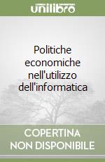 Politiche economiche nell'utilizzo dell'informatica libro