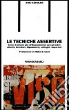 Le tecniche assertive. Come trattare più efficacemente con gli altri: clienti, fornitori, dipendenti, colleghi, superiori libro di Schuler Eric