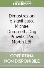 Dimostrazioni e significato. Michael Dummett, Dag Prawitz, Per Martin-Löf libro