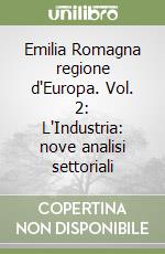 Emilia Romagna regione d'Europa. Vol. 2: L'Industria: nove analisi settoriali libro